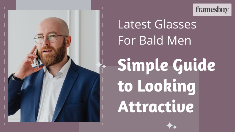 How To Choose Right Glasses For Bald Men | vlr.eng.br
