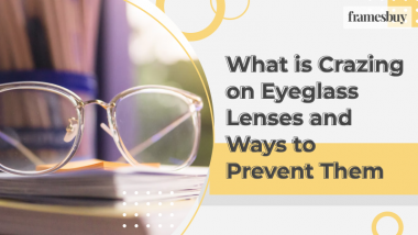 What is Crazing on Eyeglass Lenses and Ways to Prevent them